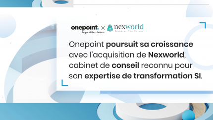 Onepoint poursuit sa croissance avec l’acquisition de Nexworld, cabinet de conseil reconnu pour son expertise de transformation SI.